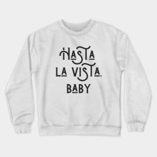 Hasta la Vista Crewneck Sweatshirt